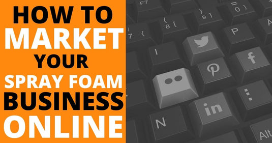 How to Market Your Spray Foam Insulation Business Online