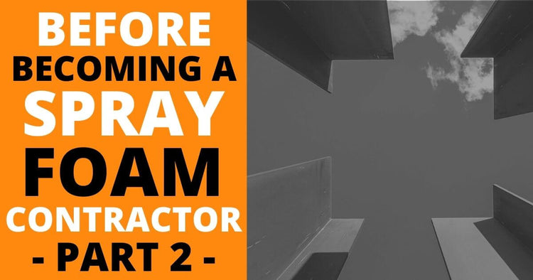 More Things to Consider Before Becoming a Spray Foam Contractor