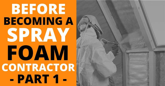 Things to Consider Before Becoming a Spray Foam Contractor: Part 1
